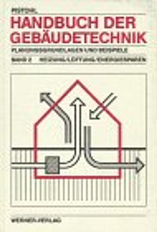 Handbuch der Gebäudetechnik. Planungsgrundlagen und Beispiele / Heizung /Lüftung /Energiesparen. Planungsgrundlagen und Beispiele
