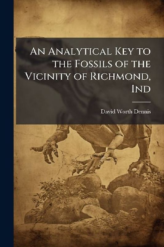 An Analytical Key to the Fossils of the Vicinity of Richmond, Ind