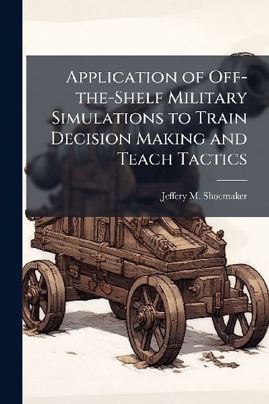 Application of Off-the-Shelf Military Simulations to Train Decision Making and Teach Tactics