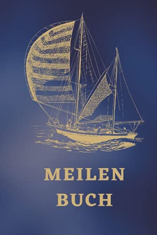 Meilenbuch: Nachweis gefahrener Seemeilen und praktischer Erfahrung für Sporthochseeschifferschein, Sportseeschiffer- und Sportküstenschifferschein