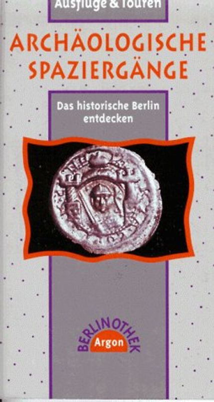 Archäologische Spaziergänge. Ausflüge und Touren. Das historische Berlin entdecken