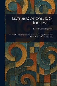 Lectures of Col. R. G. Ingersoll
