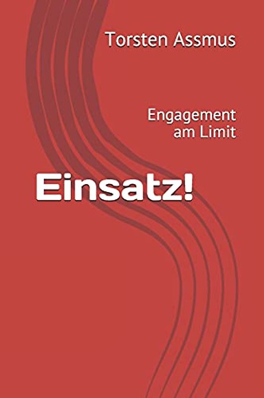 Einsatz!: Engagement am Limit (Feuerwehrbücher)