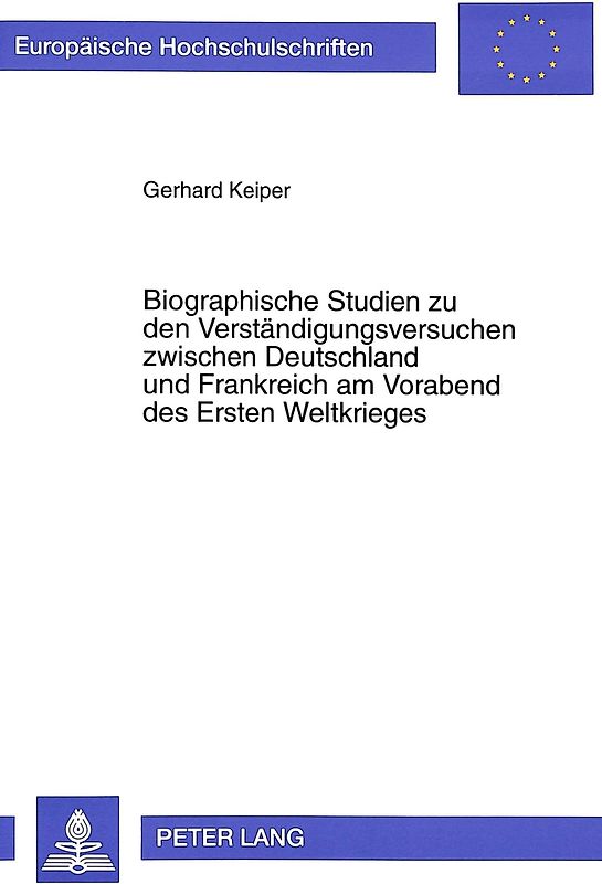 Biographische Studien zu den Verständigungsversuchen zwischen Deutschland und Frankreich am Vorabend des Ersten Weltkrieges