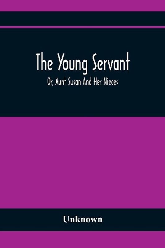 The Young Servant; Or, Aunt Susan And Her Nieces