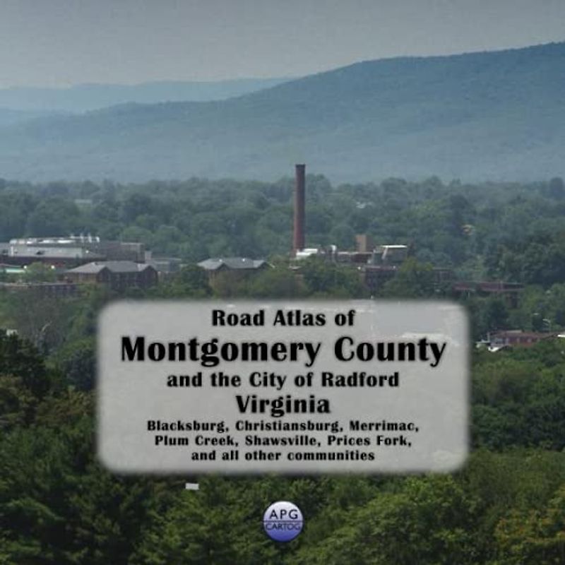 Road Atlas of Montgomery County and the City of Radford, Virginia: Blacksburg, Christiansburg, Merrimac, Plum Creek, Shawsville, Prices Fork, and all other communities
