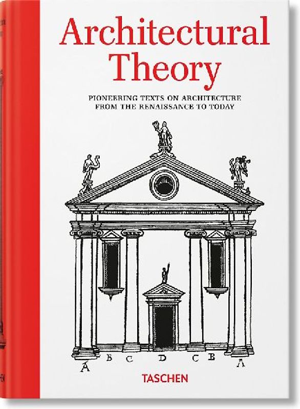 Architectural Theory. Pioneering Texts on Architecture from the Renaissance to Today