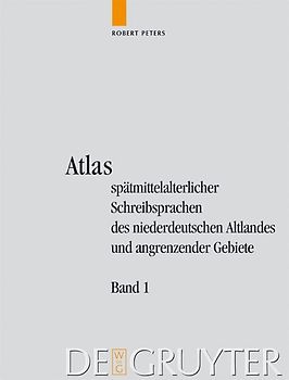 Atlas spätmittelalterlicher Schreibsprachen des niederdeutschen Altlandes... / Peters, Robert: Atlas spätmittelalterlicher Schreibsprachen des niederdeutschen Altlandes.... Band 1