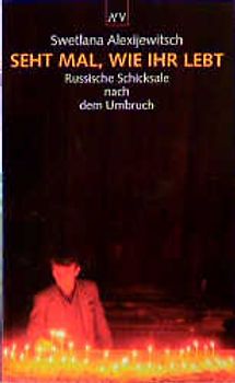 Seht mal, wie ihr lebt. Russische Schicksale nach dem Umbruch