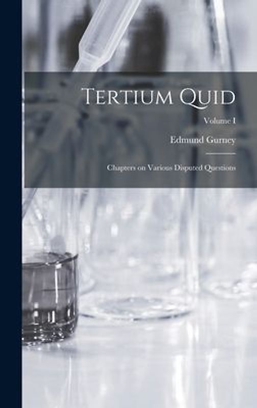Tertium Quid: Chapters on Various Disputed Questions; Volume I