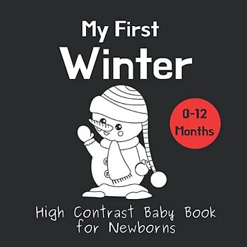 My First Winter - High Contrast Baby Book for Newborns: Black and White Pictures for 0-12 Months; Full of Winter Themed Images; Makes a Great First ... Gift (High Contrast Baby Books for Newborns)