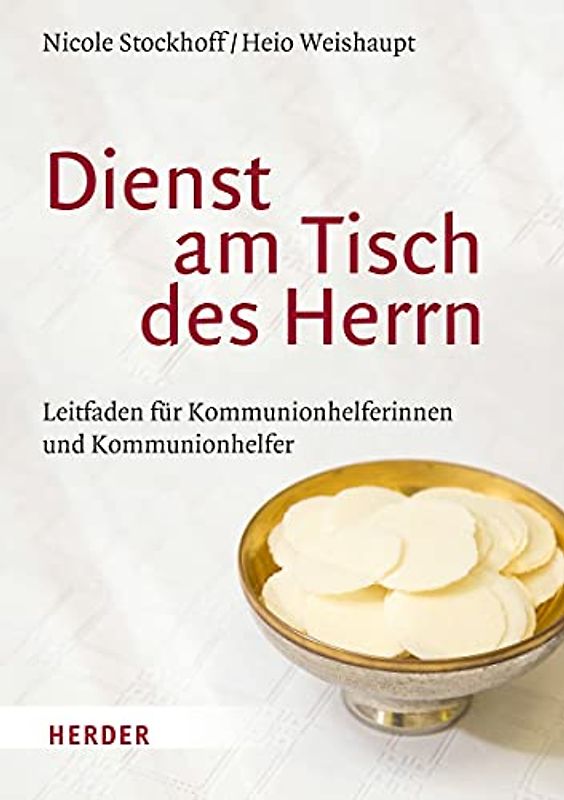 Dienst am Tisch des Herrn: Leitfaden für Kommunionhelferinnen und Kommunionhelfer
