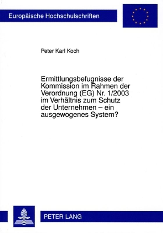 Ermittlungsbefugnisse der Kommission im Rahmen der Verordnung (EG) Nr. 1/2003 im Verhaeltnis zum Schutz der Unternehmen – ein ausgewogenes System?
