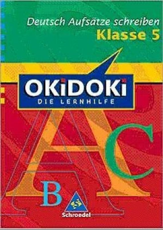 OKiDOKi - Neubearbeitung / OKiDOKi - Die Lernhilfe: Deutsch. Aufsätze schreiben Klasse 5