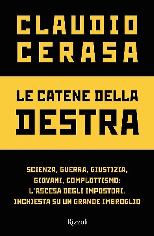 Le catene della destra. Scienza, guerra, giustizia, giovani, complottismo: l'ascesa degli impostori. Inchiesta su un grande imbroglio