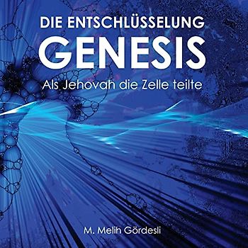 Die Entschlüsselung Genesis: Als Jehovah die Zelle teilte