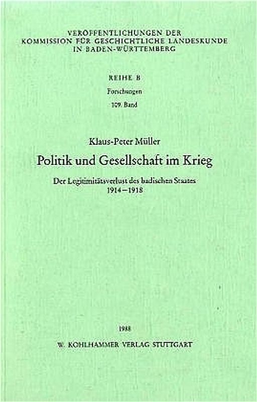 Politik und Gesellschaft im Krieg. Der Legitimitätsverlust des badischen Staates 1914-1918
