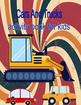 Cars And Trucks Activity Book For Kids: Activity Book with Cars, Trucks