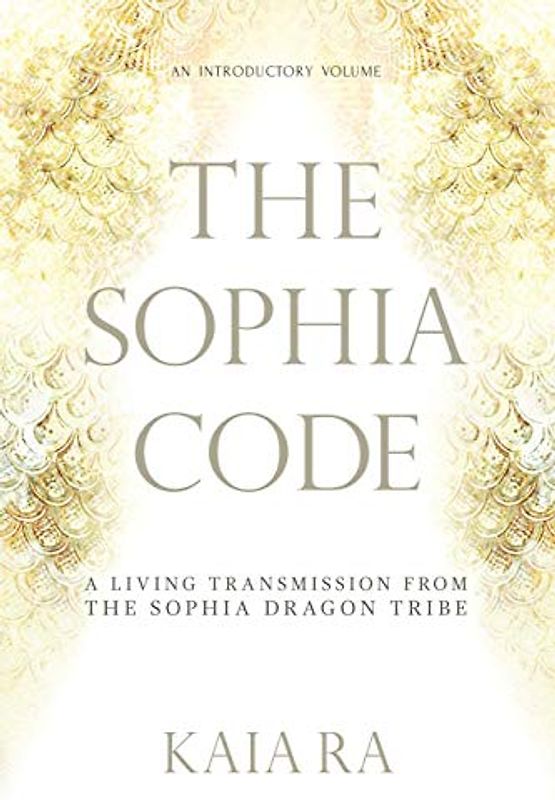 The Sophia Code: A Living Transmission from The Sophia Dragon Tribe