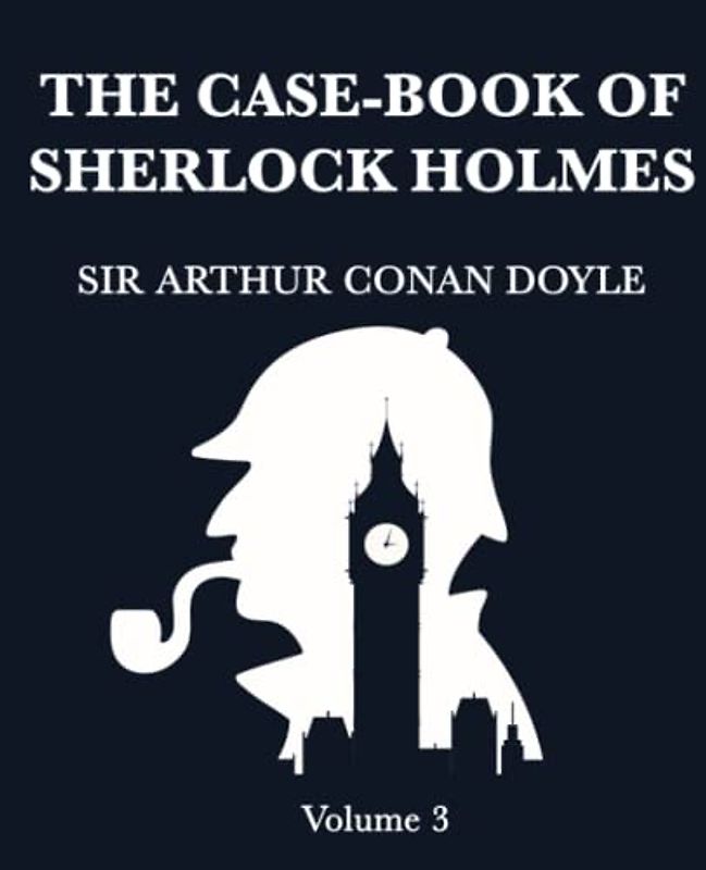 The Case-Book of Sherlock Holmes (Volume 3): Giant Print Book for Low Vision Readers