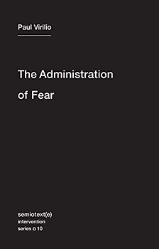 The Administration of Fear (Semiotext(e) / Intervention Series, Band 10)