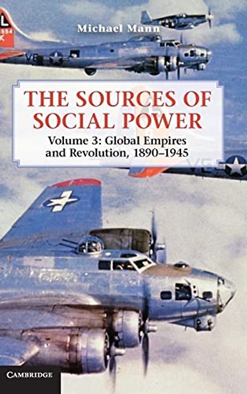 The Sources of Social Power: Volume 3, Global Empires and Revolution, 1890–1945