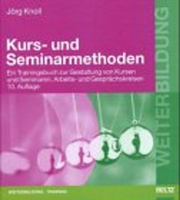 Kurs- und Seminarmethoden. Ein Trainingsbuch zur Gestaltung von Kursen und Seminaren, Arbeits- und Gesprächskreisen