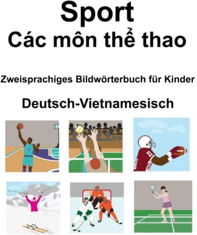 Deutsch-Vietnamesisch Sport / Các môn thể thao Zweisprachiges Bildwörterbuch für Kinder