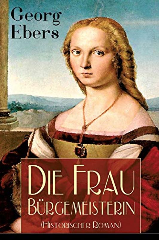 Die Frau Bürgemeisterin (Historischer Roman): Mittelalter-Roman
