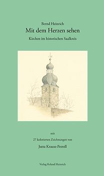 Mit dem Herzen sehen – Kirchen im historischen Saalkreis