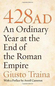 428 AD: An Ordinary Year at the End of the Roman Empire - Giusto Traina