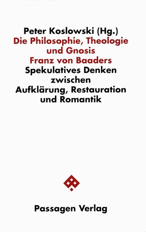 Die Philosophie, Theologie und Gnosis Franz von Baaders