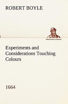 Experiments and Considerations Touching Colours (1664)