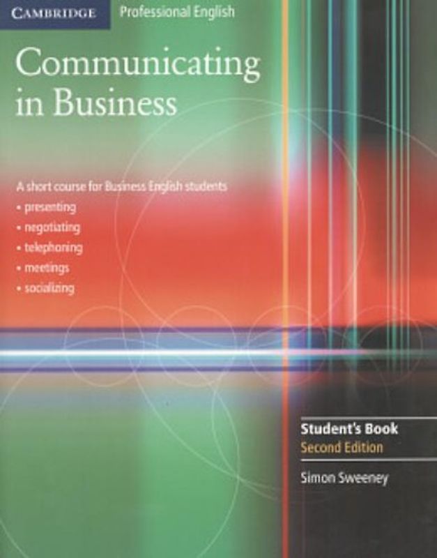 Communicating in Business (Cambridge Professional English) - Simon Sweeney