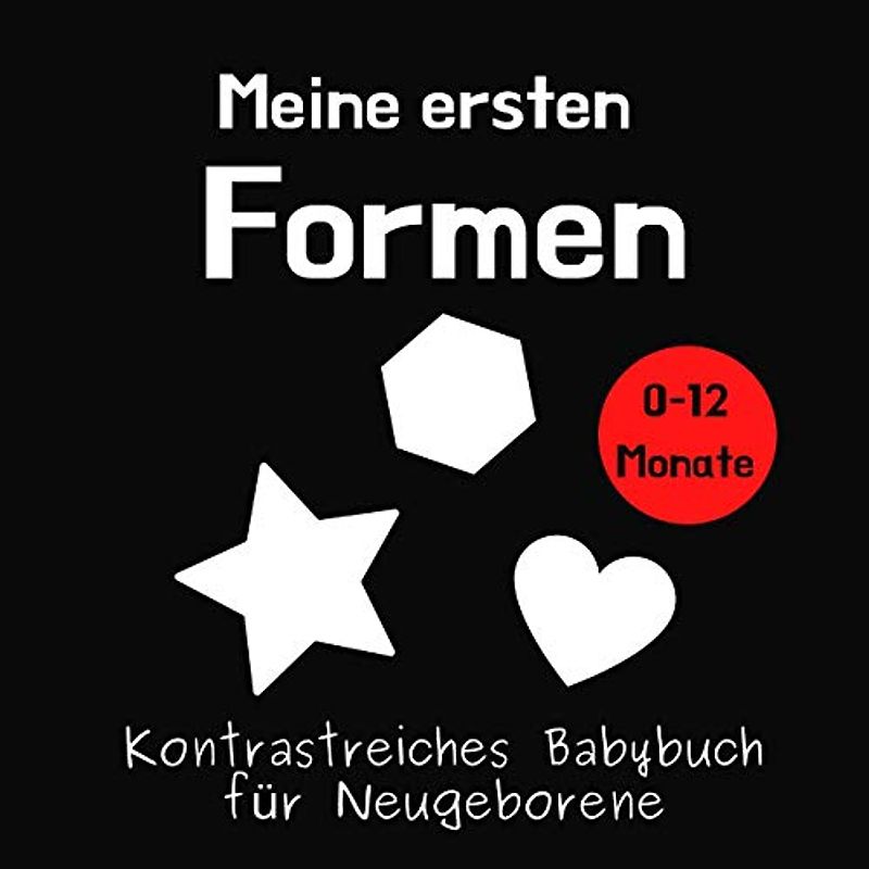 Meine ersten Formen - Kontrastreiches Babybuch für Neugeborene: Schwarz-Weiß-Buch für 0-12 Monate; Sinneserziehung fur Kleinkinder um das Gehirn und die Sehkraft des Babys zu stimulieren;
