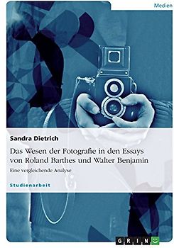 Das Wesen der Fotografie in den Essays von Roland Barthes und Walter Benjamin. Eine vergleichende Analyse