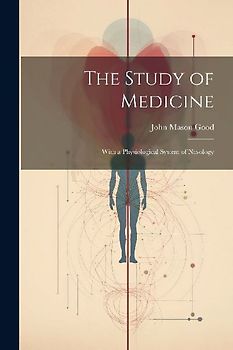 The Study of Medicine: With a Physiological System of Nosology