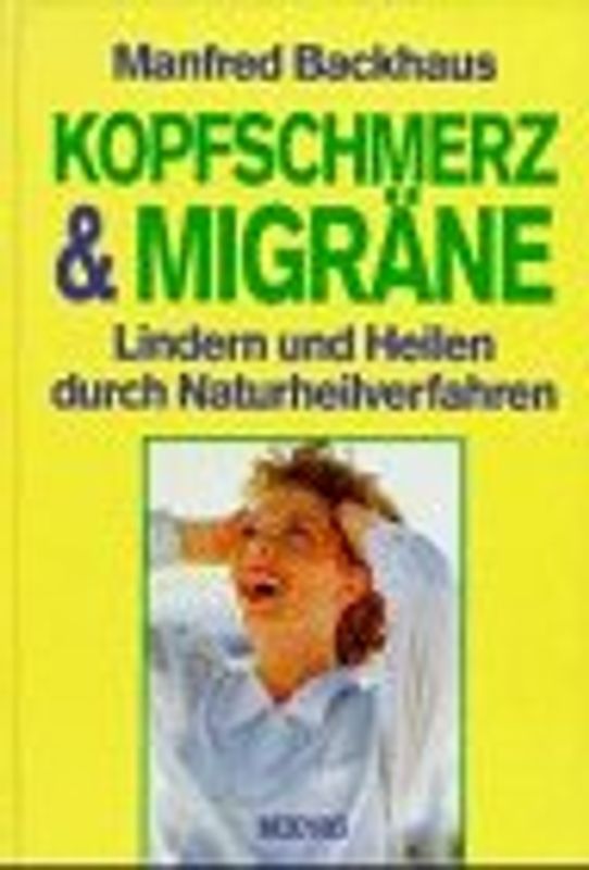 Kopfschmerz & Migräne. Lindern und Heilen durch Naturheilverfahren