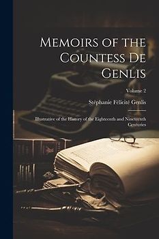 Memoirs of the Countess De Genlis: Illustrative of the History of the Eighteenth and Nineteenth Centuries; Volume 2