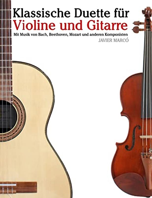 Klassische Duette für Violine und Gitarre: Violine für Anfänger. Mit Musik von Bach, Beethoven, Mozart und anderen Komponisten