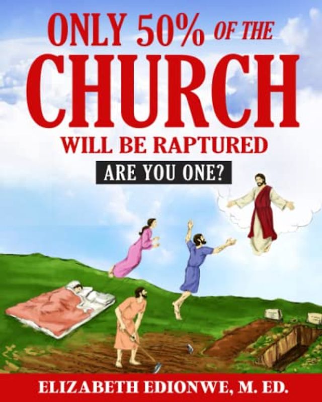 ONLY 50% of the CHURCH Will Be RAPTURED: ARE YOU ONE?