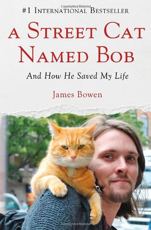 A Street Cat Named Bob: And How He Saved My Life - Bowen, James