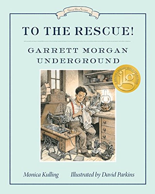 To the Rescue! Garrett Morgan Underground: Great Ideas Series (Great Idea Series, Band 7)