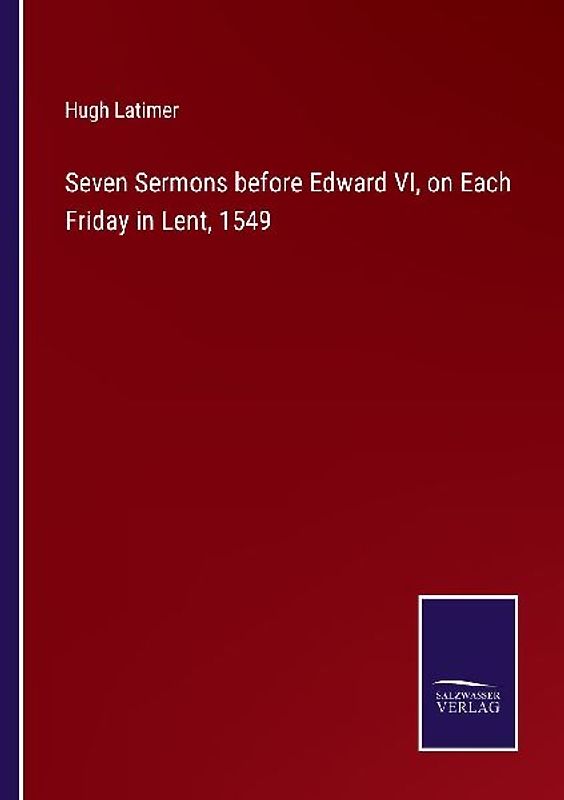 Seven Sermons before Edward VI, on Each Friday in Lent, 1549