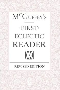 McGuffey's Eclectic First Reader: Revised Edition