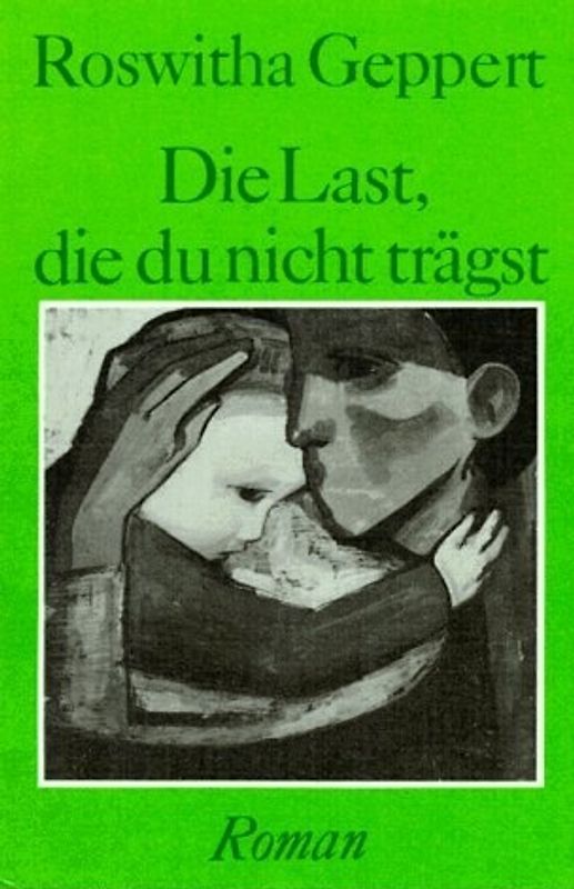 Die Last, die du nicht trägst. Roman