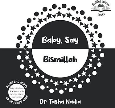 Baby, Say Bismillah: (Black and White Brainy Baby Book: boost brain power, while nurturing Islamic understanding)