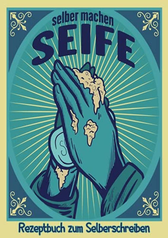 Seife selber machen Rezeptbuch zum Selberschreiben: Seifen selber machen Buch | Seife Sieden Buch | Seifenrezepte Buch | Naturseifen selber machen für Kinder und Erwachsene | Hygiene Hände waschen