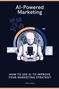 AI-Powered Marketing: How to Use AI to Improve Your Marketing Strategy