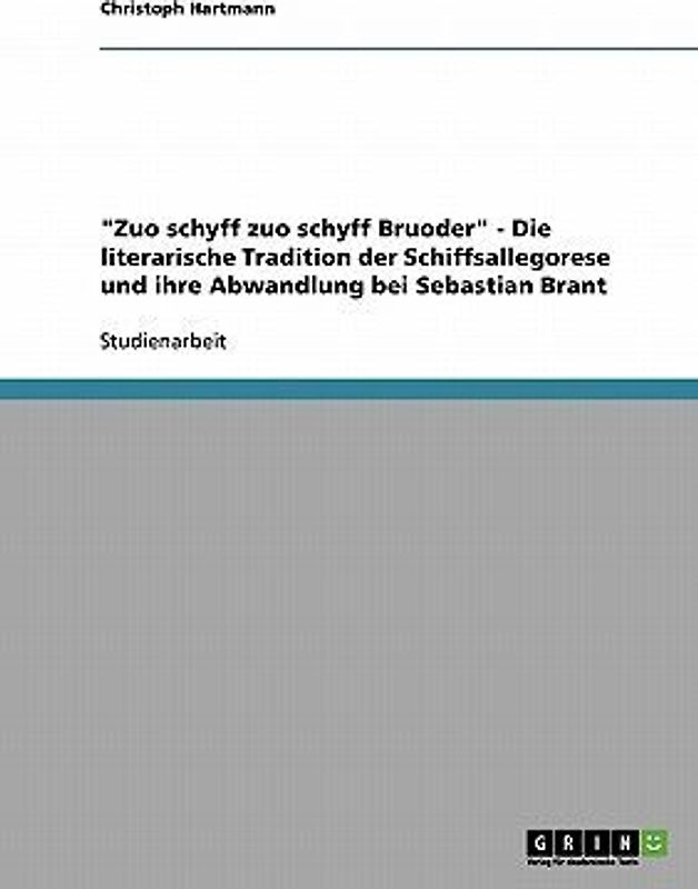 "Zuo schyff zuo schyff Bruoder" - Die literarische Tradition der Schiffsallegorese und ihre Abwandlung bei Sebastian Brant